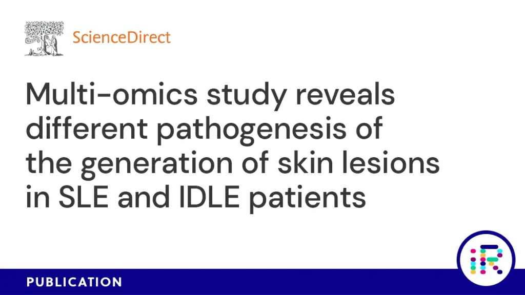Multi-omics study reveals different pathogenesis of the generation of skin lesions in SLE and IDLE patients
