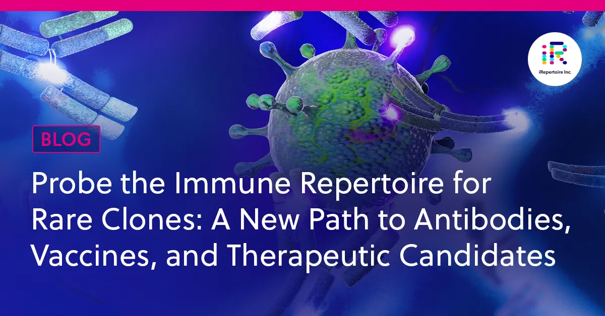 Probe the Immune Repertoire for Rare Clones: A New Path to Antibodies, Vaccines, and Therapeutic Candidates